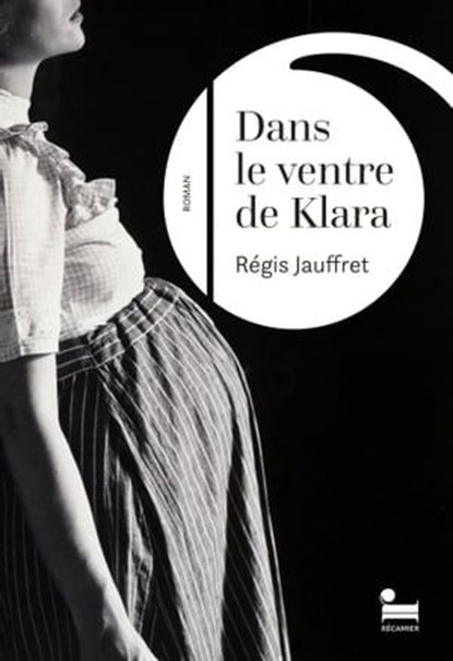 Dans le ventre de Klara, Régis Jauffret - Ebook - 9782385770587