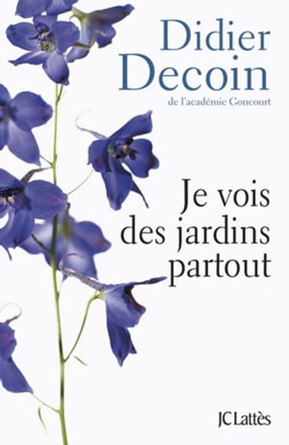 Je vois des jardins partout, Didier Decoin - Ebook - 9782709641449