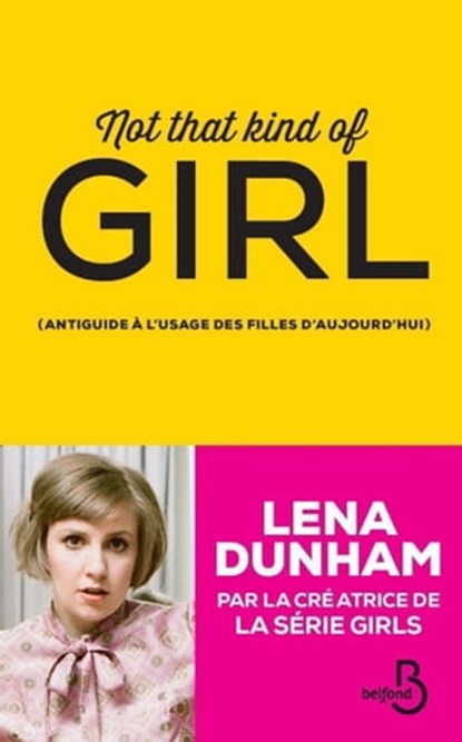 Not that kind of girl, Lena Dunham - Ebook - 9782714456861
