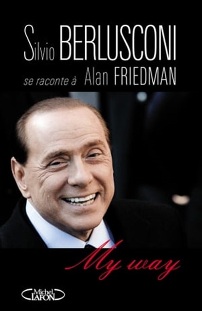 My way, Silvio Berlusconi ; Alan Friedman - Ebook - 9782749928296