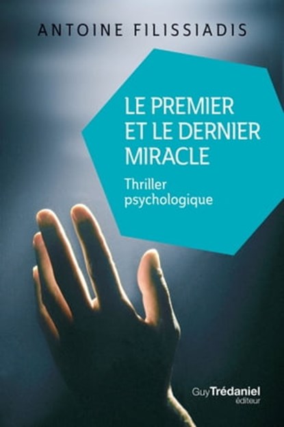 Le premier et le dernier miracle - Thriller psychologique, Antoine Filissiadis - Ebook - 9782813220134