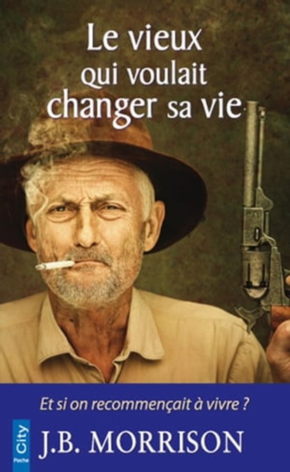 Le vieux qui voulait changer de vie, J.B. Morrison - Ebook - 9782824643601