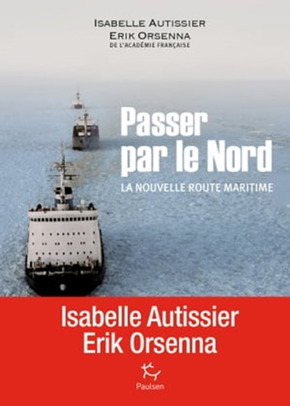 Passer par le Nord - La nouvelle route maritime, Isabelle Autissier ; Erik Orsenna - Ebook - 9782916552859