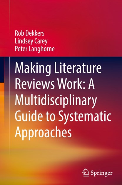 Making Literature Reviews Work: A Multidisciplinary Guide to Systematic Approaches, Rob Dekkers ; Lindsey Carey ; Peter Langhorne - Gebonden - 9783030900243
