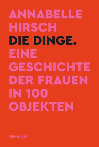 Die Dinge. Eine Geschichte der Frauen in 100 Objekten, Annabelle Hirsch - Gebonden - 9783036958804