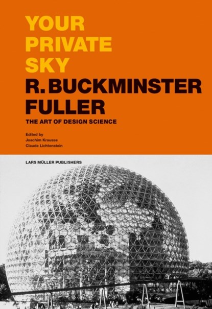 Your Private Sky R Buckminster Fuller: The Art of Design Science, Joachim Krausse ; Claude Lichtenstein - Gebonden - 9783037785249