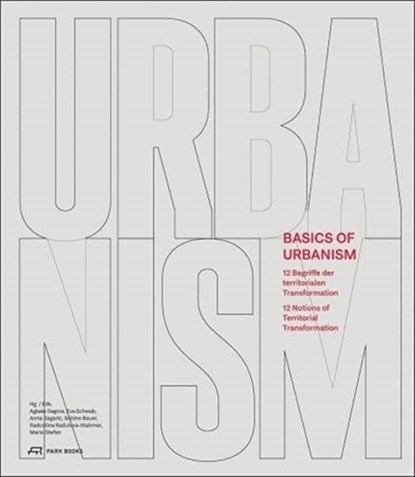 Basics of Urbanism, Aglaee Degros ; Anna Bagaric ; Sabine Bauer ; Radostina Radulova-Stahmer ; Mario Stefan ; Eva Schwab - Paperback - 9783038602606