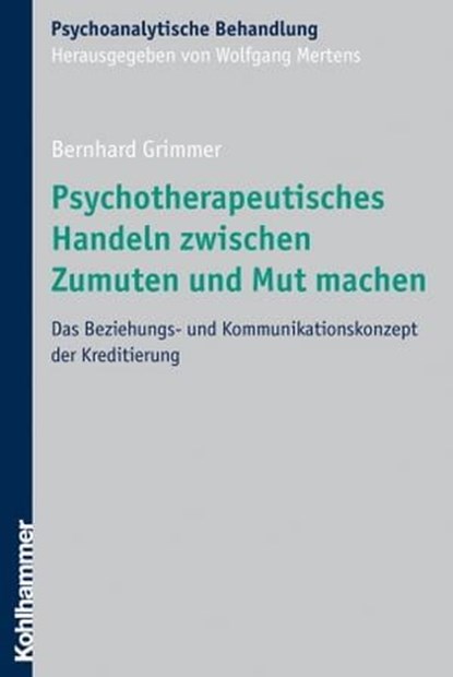 Psychotherapeutisches Handeln zwischen Zumuten und Mut machen, Bernhard Grimmer ; Wolfgang Mertens - Ebook - 9783170280205