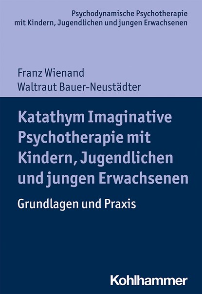Katathym Imaginative Psychotherapie mit Kindern, Jugendlichen und jungen Erwachsenen, Franz Wienand ;  Waltraut Bauer-Neustädter - Paperback - 9783170342309