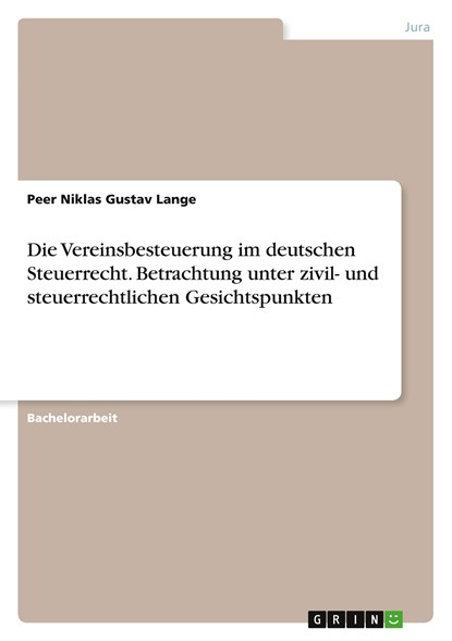 Die Vereinsbesteuerung im deutschen Steuerrecht. Betrachtung unter zivil- und steuerrechtlichen Gesichtspunkten, Peer Niklas Gustav Lange - Paperback - 9783346745828