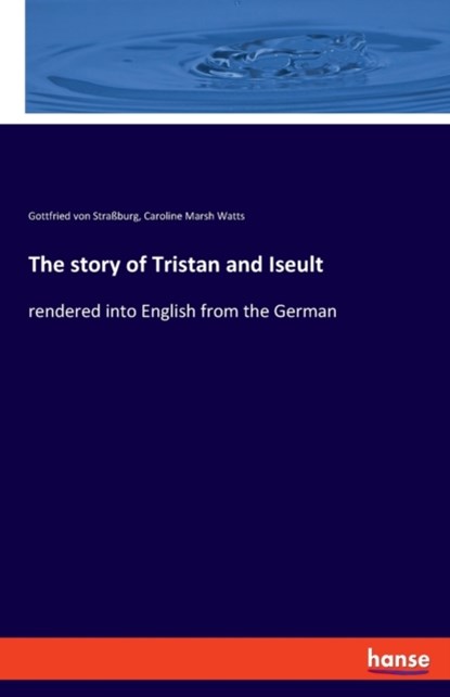 The story of Tristan and Iseult, Gottfried Von Strassburg ; Caroline Marsh Watts - Paperback - 9783348068741