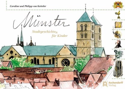 Münster -Stadtgeschichten für Kinder, Caroline von Ketteler ;  Philipp von Ketteler - Paperback - 9783402128640