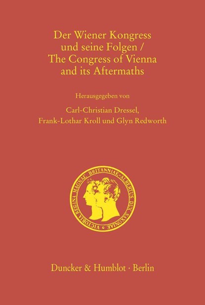 Der Wiener Kongress und seine Folgen / The Congress of Vienna and its Aftermaths, Carl-Christian Dressel ;  Frank-Lothar Kroll ;  Glyn Redworth - Gebonden - 9783428158119