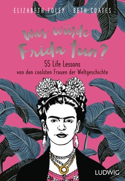 Was würde Frida tun?, Elizabeth Foley ; Beth Coates - Ebook - 9783641237875