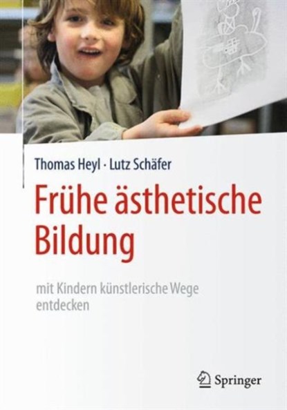 Fruhe asthetische Bildung – mit Kindern kunstlerische Wege entdecken, Thomas Heyl ; Lutz Schafer - Gebonden - 9783662481042