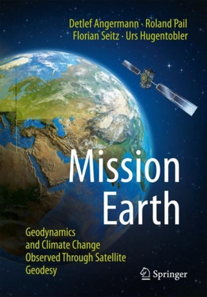 Mission Earth, Detlef Angermann ; Roland Pail ; Florian Seitz ; Urs Hugentobler - Paperback - 9783662641057