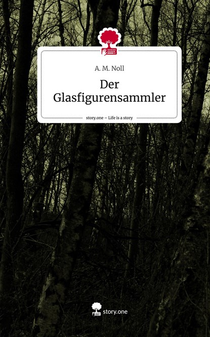 Der Glasfigurensammler. Life is a Story - story.one, A. M. Noll - Gebonden - 9783711519474