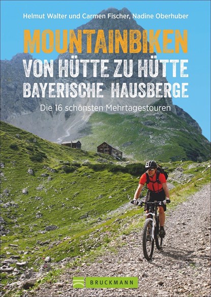 Mountainbiken von Hütte zu Hütte Bayerische Hausberge, Helmut Walter ;  Carmen Fischer ;  Nadine Oberhuber - Paperback - 9783734312915