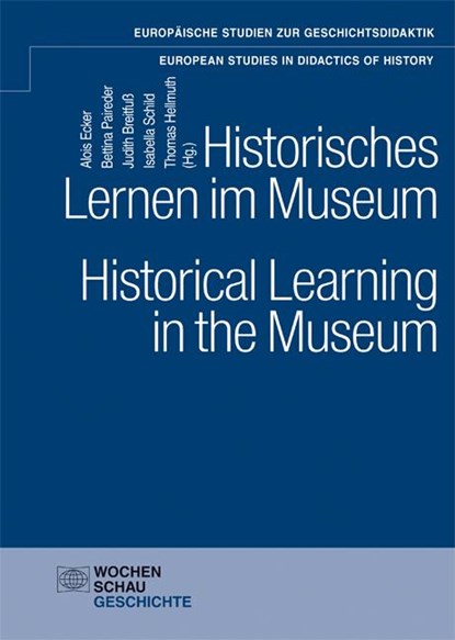 Historisches Lernen im Museum. Historical Learning in the Museum, Alois Ecker ;  Bettina Paireder ;  Judith Breitfuß ;  Isabella Schild ;  Thomas Hellmuth - Paperback - 9783734405549