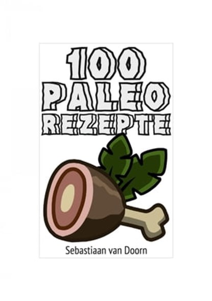 100 Paleo Rezepte, Sebastiaan van Doorn - Ebook - 9783737507585
