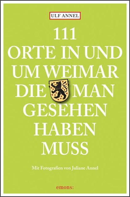 111 Orte in und um Weimar, die man gesehen haben muss, Ulf Annel - Paperback - 9783740811938