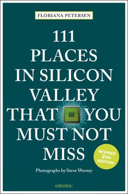 111 Places in Silicon Valley That You Must Not Miss, Floriana Petersen - Paperback - 9783740813468