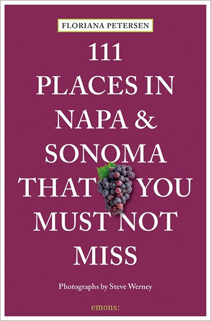 111 Places in Napa and Sonoma That You Must Not Miss, Floriana Petersen ; Steve Werney - Paperback - 9783740815530