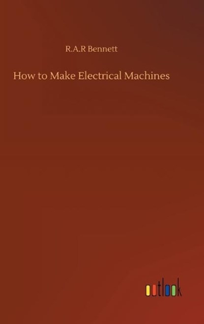 How to Make Electrical Machines, R a R Bennett - Gebonden - 9783752393385