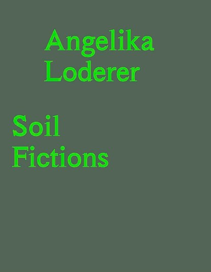 Angelika Loderer. Soil Fictions, Stella Rollig ;  Verena Gamper - Paperback - 9783753306179