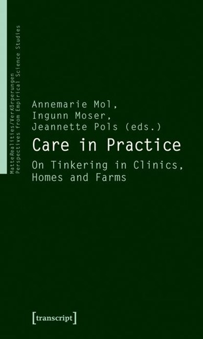 Care in Practice, Annemarie Mol ; Ingunn Moser ; Jeannette Pols - Paperback - 9783837614473