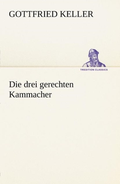 Die Drei Gerechten Kammacher, Gottfried Keller - Paperback - 9783842469778