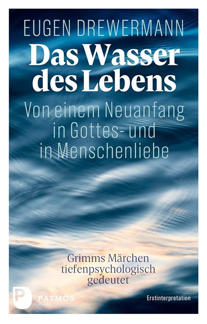 Das Wasser des Lebens. Von einem Neuanfang in Gottes- und in Menschenliebe, Eugen Drewermann - Gebonden - 9783843615327