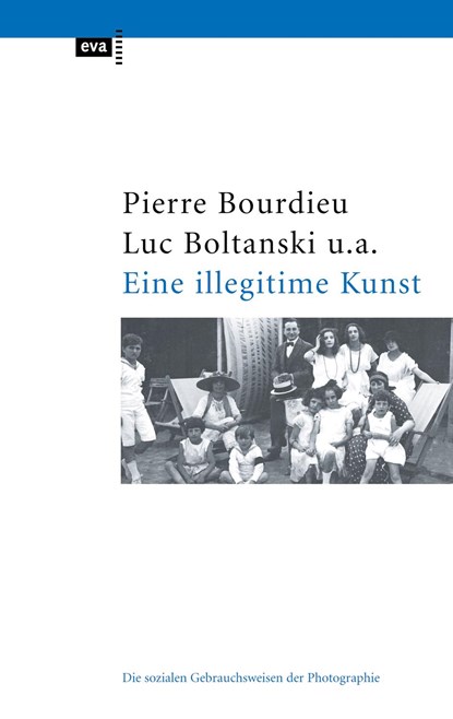 Eine illegitime Kunst, Pierre Bourdieu ;  Luc Boltanski ;  Robert Castel ;  Jean-Claude Chamboredon ;  Gerard Lagneau ;  Dominique Schnapper - Paperback - 9783863930509