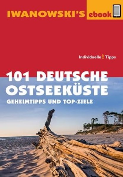 101 Deutsche Ostseeküste - Reiseführer von Iwanowski, Dieter Katz ; Matthias Kröner ; Armin E. Möller ; Sven Talaron ; Sabine Becht ; Mareike Wegner - Ebook - 9783864570148