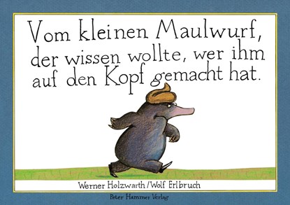 Vom kleinen Maulwurf, der wissen wollte, wer ihm auf den Kopf gemacht hat. Originalausgabe, Werner Holzwarth - Gebonden - 9783872944078