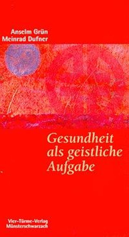 Gesundheit als geistliche Aufgabe, Anselm Grün ;  Meinrad Dufner - Paperback - 9783878683940