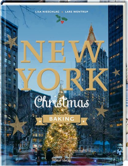 New York Christmas Baking, Agnes Prus ;  Lars Wentrup ;  Lisa Nieschlag - Gebonden - 9783881171540