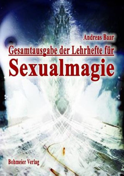 Gesamtausgabe der Lehrhefte für Sexualmagie, Andreas Baar - Paperback - 9783890945569