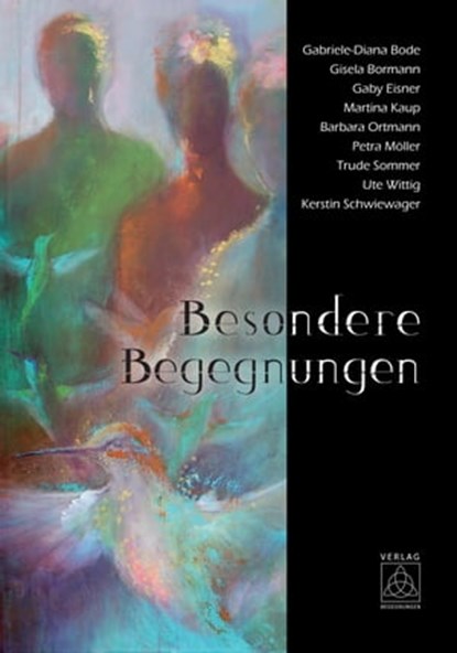 Besondere Begegnungen, Gabriele-Diana Bode ; Gisela Bormann ; Gaby Eisner ; Martina Kaup ; Barbara Ortmann ; Petra Möller ; Trude Sommer ; Ute Wittig ; Kerstin Schwiewager - Ebook - 9783946723462
