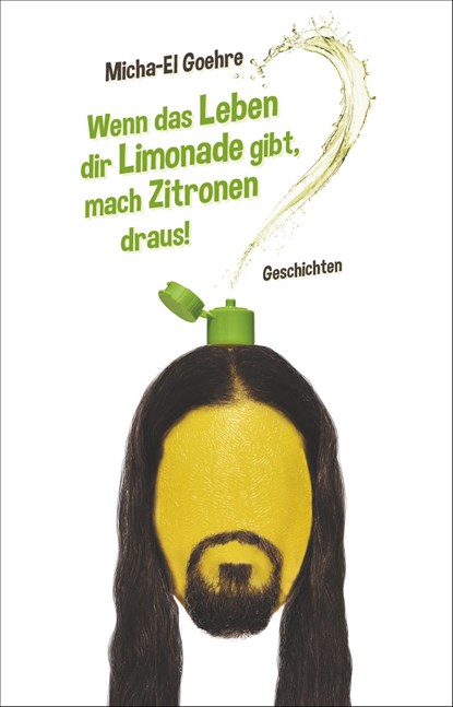 Wenn das Leben dir Limonade gibt, mach Zitronen draus!, Micha-El Goehre - Paperback - 9783947106233