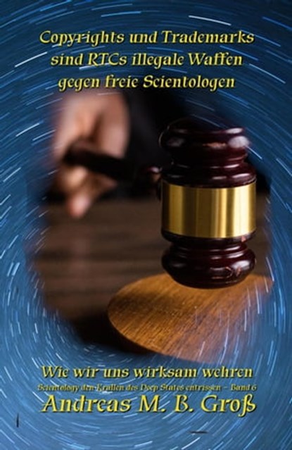 Copyrights und Trademarks sind RTCs illegale Waffen gegen freie Scientologen, Andreas M. B. Gross - Ebook - 9783947982677