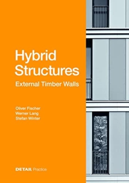 Hybrid Construction – Timber External Walls, Oliver Fischer ; Werner Lang ; Stefan Winter - Gebonden - 9783955535759