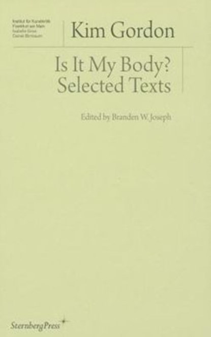 Is It My Body? – Selected Texts, Kim Gordon ; Branden W. Joseph - Paperback - 9783956790386