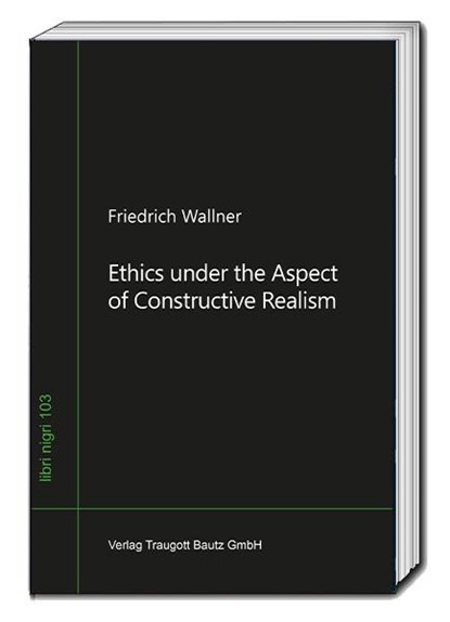 Ethics under the Aspect of Constructive Realism, Friedrich Wallner - Paperback - 9783959486132