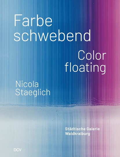 Nicola Staeglich - Farbe schwebend / Color floating, Stephan Berg ;  Elke Keiper ;  Larissa Kikol - Paperback - 9783969121894