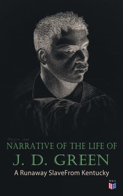 Narrative of the Life of J. D. Green: A Runaway Slave From Kentucky, Jacob D. Green - Ebook - 9788026883296