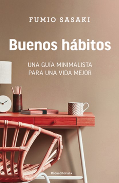 Buenos Hábitos: Una Guía Minimalista Para Una Vida Mejor / Hello, Habits: A Mini Malist's Guide to a Better Life, Fumio Sasaki - Paperback - 9788418870842
