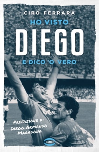 Ho visto Diego, Ciro Ferrara ; Diego Armando Maradona - Ebook - 9788830901513