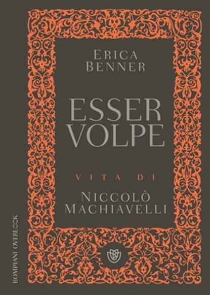 Esser volpe. Vita di Niccolò Machiavelli, Erica Benner - Ebook - 9788858775592