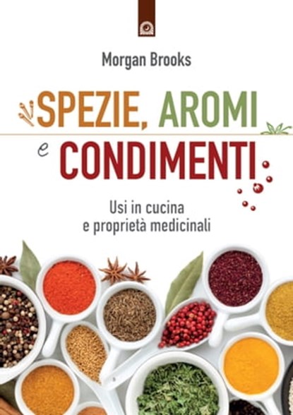 Spezie, aromi e condimenti, Morgan Brooks - Ebook - 9788868201814